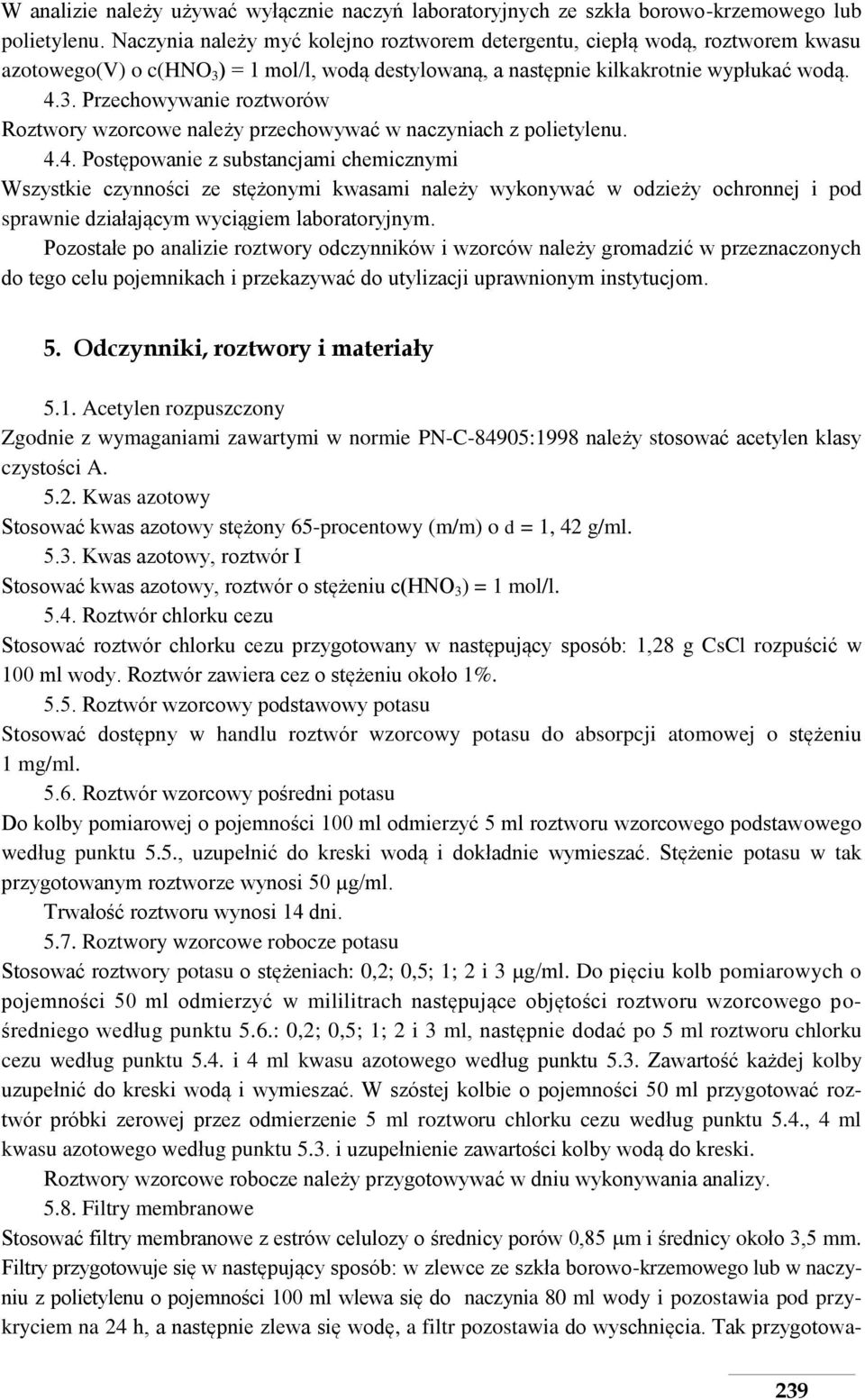 4.4. Postępowanie z substancjami chemicznymi Wszystkie czynności ze stężonymi kwasami należy wykonywać w odzieży ochronnej i pod sprawnie działającym wyciągiem laboratoryjnym.