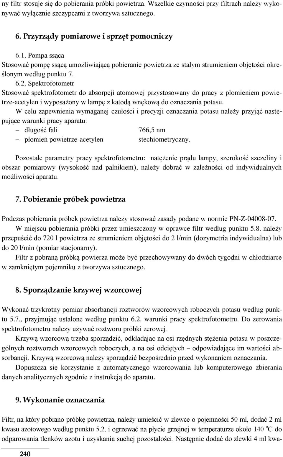 Spektrofotometr Stosować spektrofotometr do absorpcji atomowej przystosowany do pracy z płomieniem powietrze-acetylen i wyposażony w lampę z katodą wnękową do oznaczania potasu.