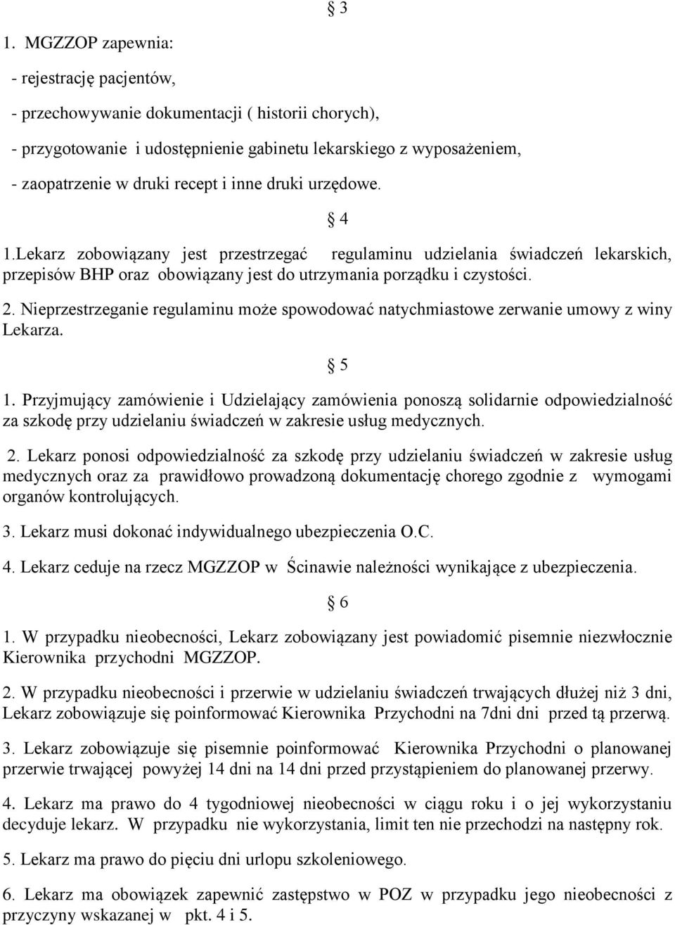 Nieprzestrzeganie regulaminu może spowodować natychmiastowe zerwanie umowy z winy Lekarza. 5 1.