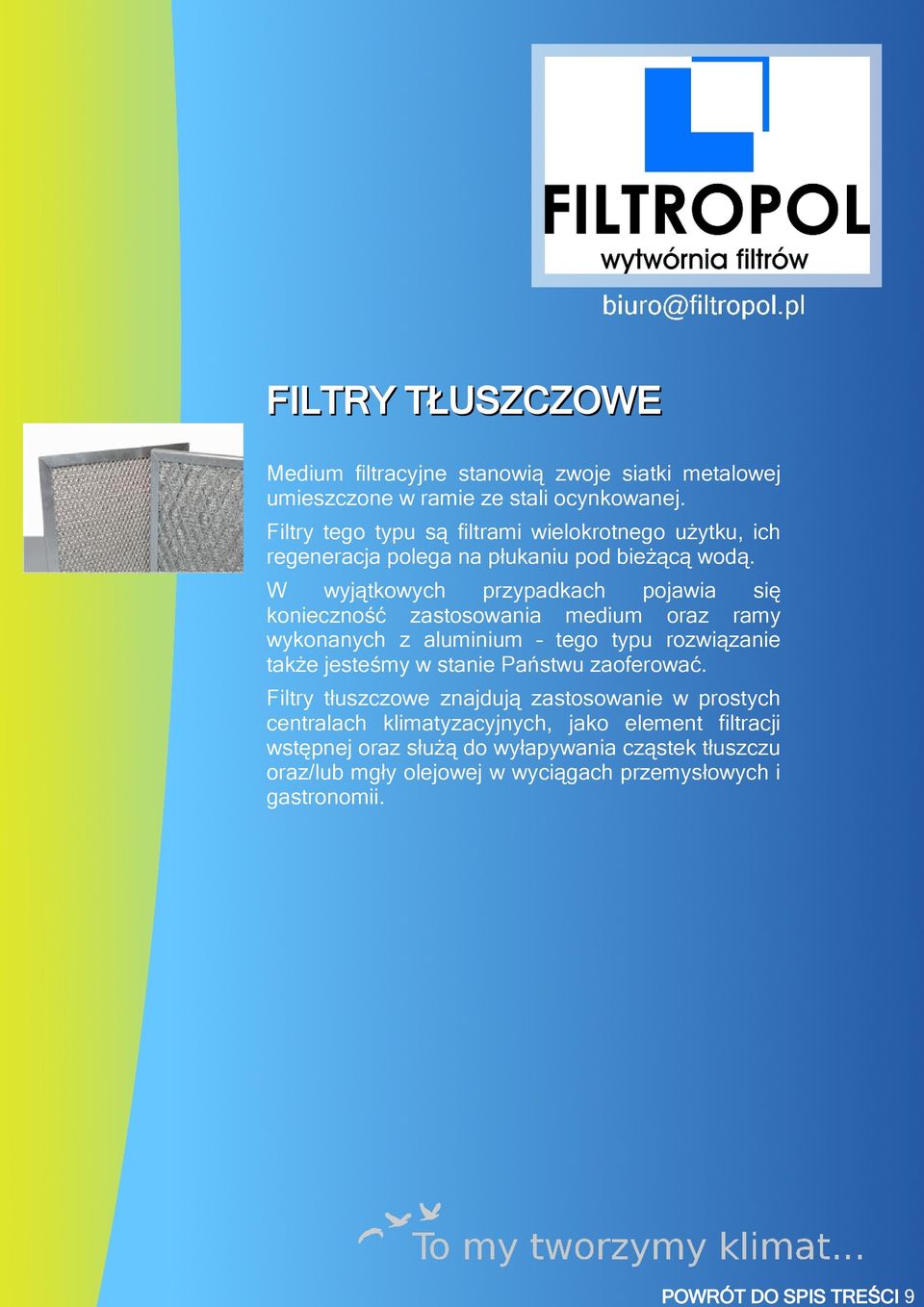 W wyjątkowych przypadkach pojawia się konieczność zastosowania medium oraz ramy wykonanych z aluminium tego typu rozwiązanie także jesteśmy w stanie Państwu