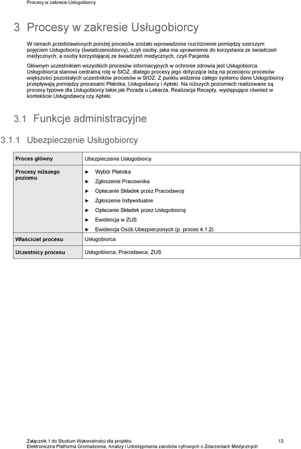 Głównym uczestnikiem wszystkich procesów informacyjnych w ochronie zdrowia jest Usługobiorca.