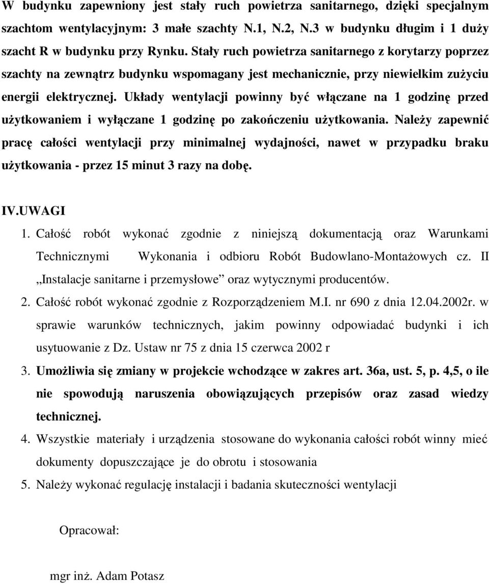 Układy wentylacji powinny być włączane na 1 godzinę przed uŝytkowaniem i wyłączane 1 godzinę po zakończeniu uŝytkowania.