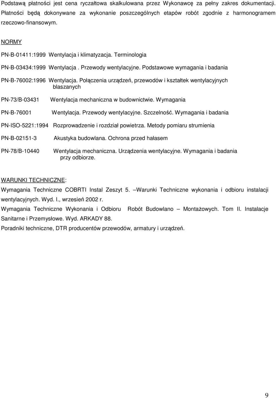 Terminologia PN-B-03434:1999 Wentylacja. Przewody wentylacyjne. Podstawowe wymagania i badania PN-B-76002:1996 Wentylacja.