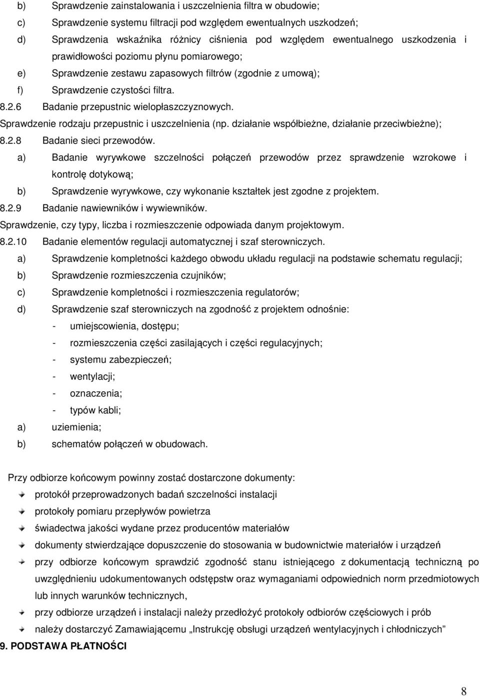 6 Badanie przepustnic wielopłaszczyznowych. Sprawdzenie rodzaju przepustnic i uszczelnienia (np. działanie współbieŝne, działanie przeciwbieŝne); 8.2.8 Badanie sieci przewodów.