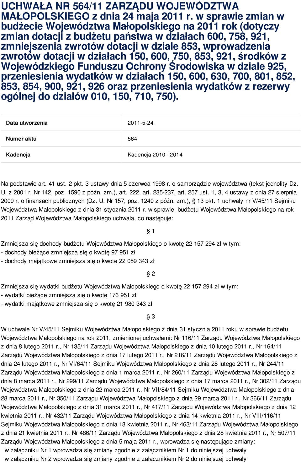 dotacji w działach 150, 600, 750, 853, 921, środków z Wojewódzkiego Funduszu Ochrony Środowiska w dziale 925, przeniesienia wydatków w działach 150, 600, 630, 700, 801, 852, 853, 854, 900, 921, 926