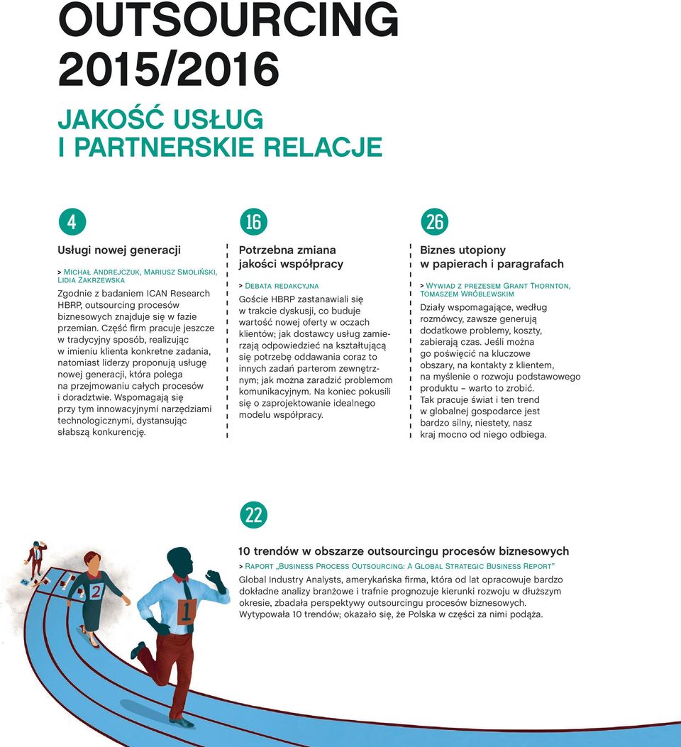 Część firm pracuje jeszcze w tradycyjny sposób, realizując w imieniu klienta konkretne zadania, natomiast liderzy proponują usługę nowej generacji, która polega na przejmowaniu całych procesów i