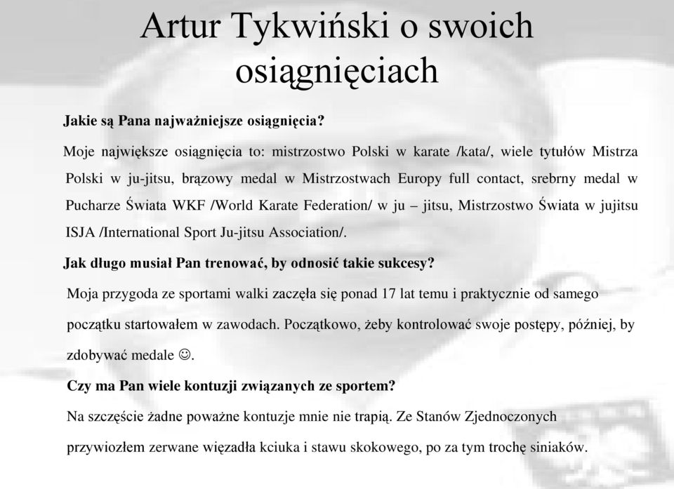 /World Karate Federation/ w ju jitsu, Mistrzostwo Świata w jujitsu ISJA /International Sport Ju-jitsu Association/. Jak długo musiał Pan trenować, by odnosić takie sukcesy?