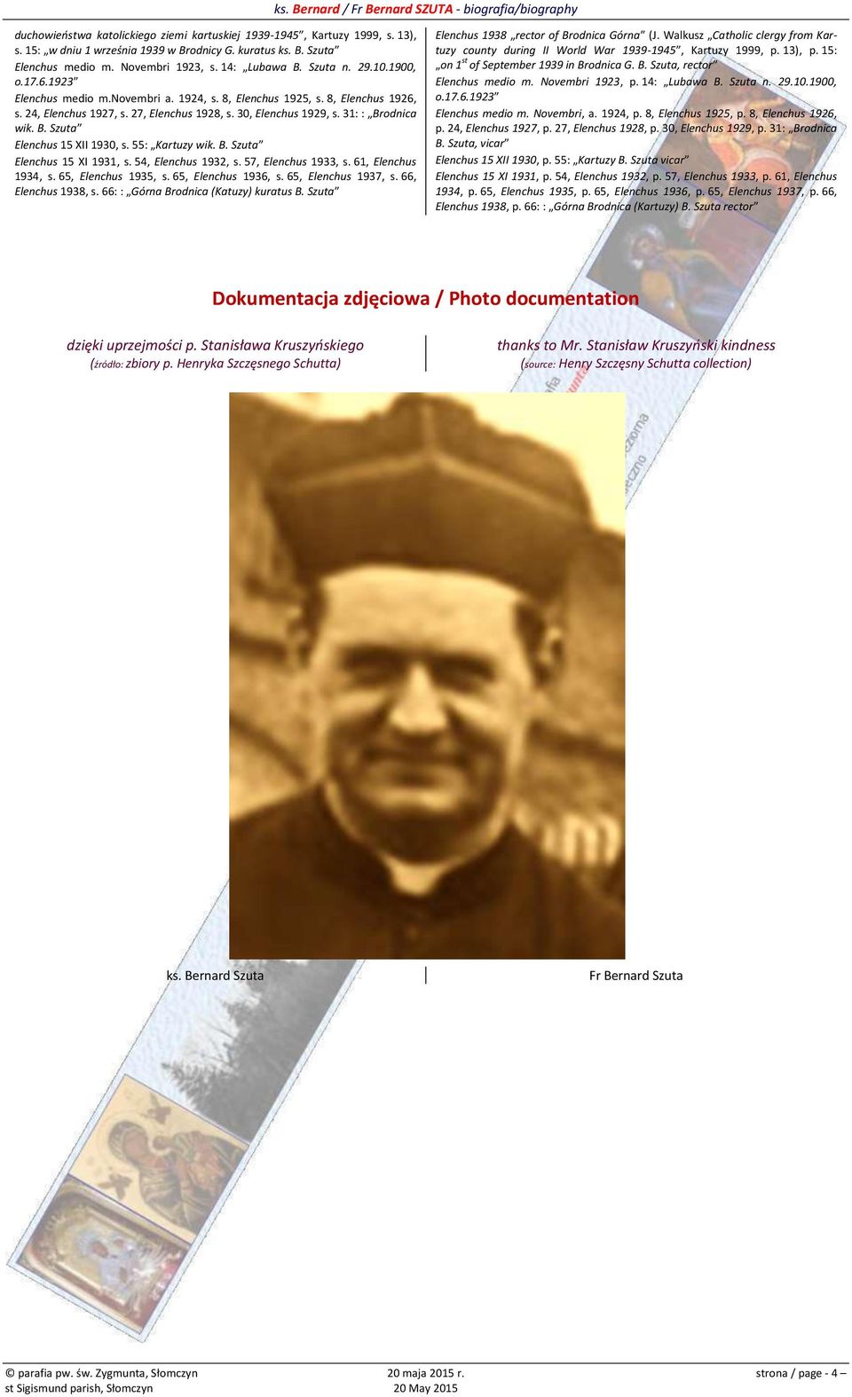 odnica wik. B. Szuta Elenchus 15 XII 1930, s. 55: Kartuzy wik. B. Szuta Elenchus 15 XI 1931, s. 54, Elenchus 1932, s. 57, Elenchus 1933, s. 61, Elenchus 1934, s. 65, Elenchus 1935, s.