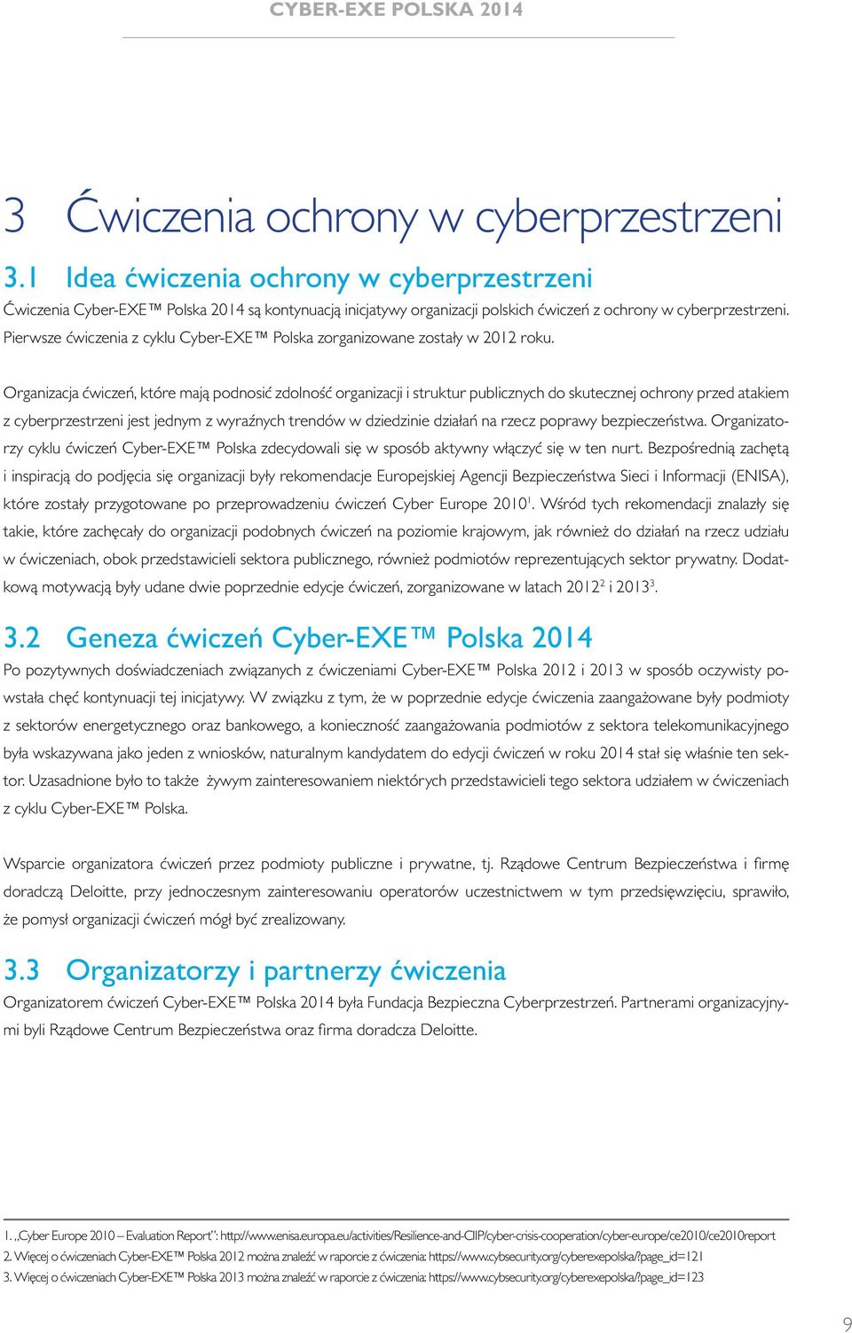 Pierwsze ćwiczenia z cyklu Cyber-EXE Polska zorganizowane zostały w 2012 roku.