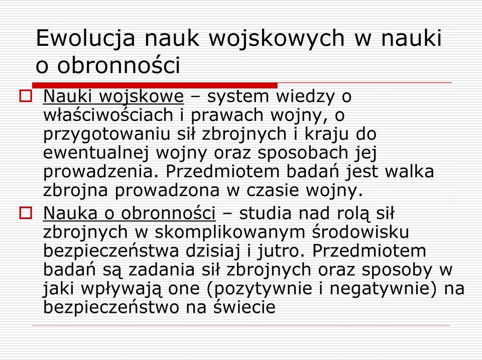 Przedmiotem badań jest walka zbrojna prowadzona w czasie wojny.