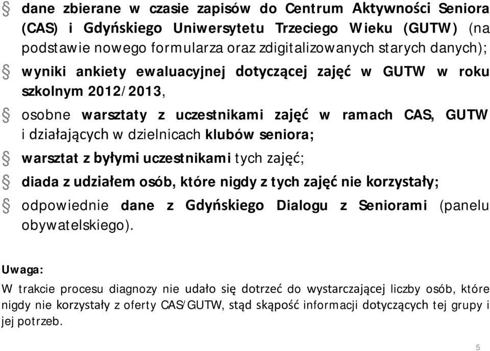 seniora; warsztat z byłymi uczestnikami tych zajęć; diada z udziałem osób, które nigdy z tych zajęć nie korzystały; odpowiednie dane z Gdyńskiego Dialogu z Seniorami (panelu