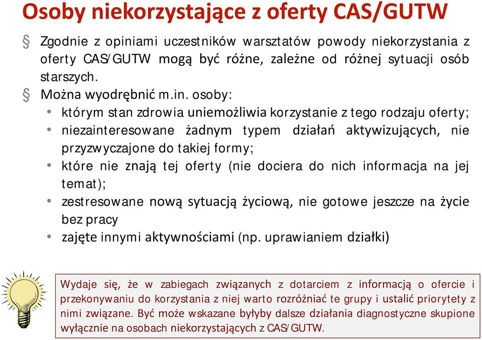 (nie dociera do nich informacja na jej temat); zestresowane nową sytuacją życiową, nie gotowe jeszcze na życie bez pracy zajęte innymi aktywnościami (np.