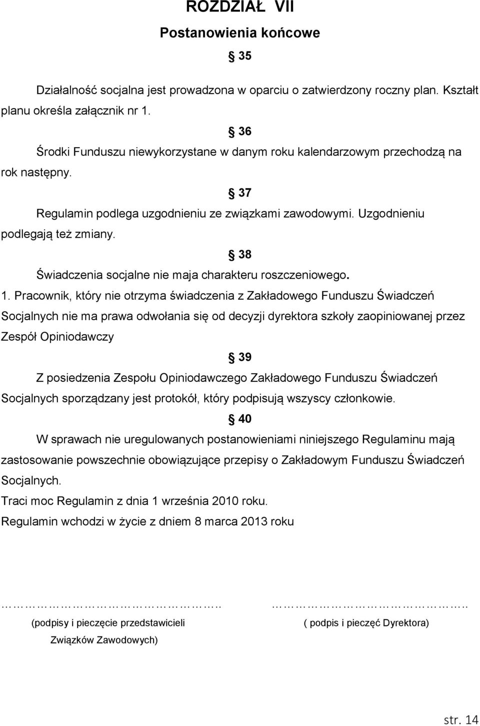 38 Świadczenia socjalne nie maja charakteru roszczeniowego. 1.