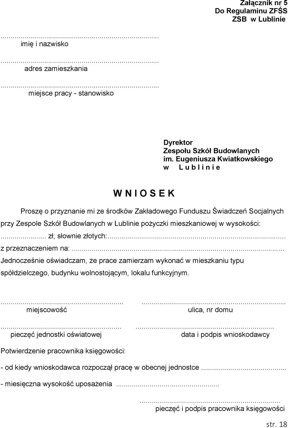 w wysokości:... zł; słownie złotych:... z przeznaczeniem na:... Jednocześnie oświadczam, że prace zamierzam wykonać w mieszkaniu typu spółdzielczego, budynku wolnostojącym, lokalu funkcyjnym.