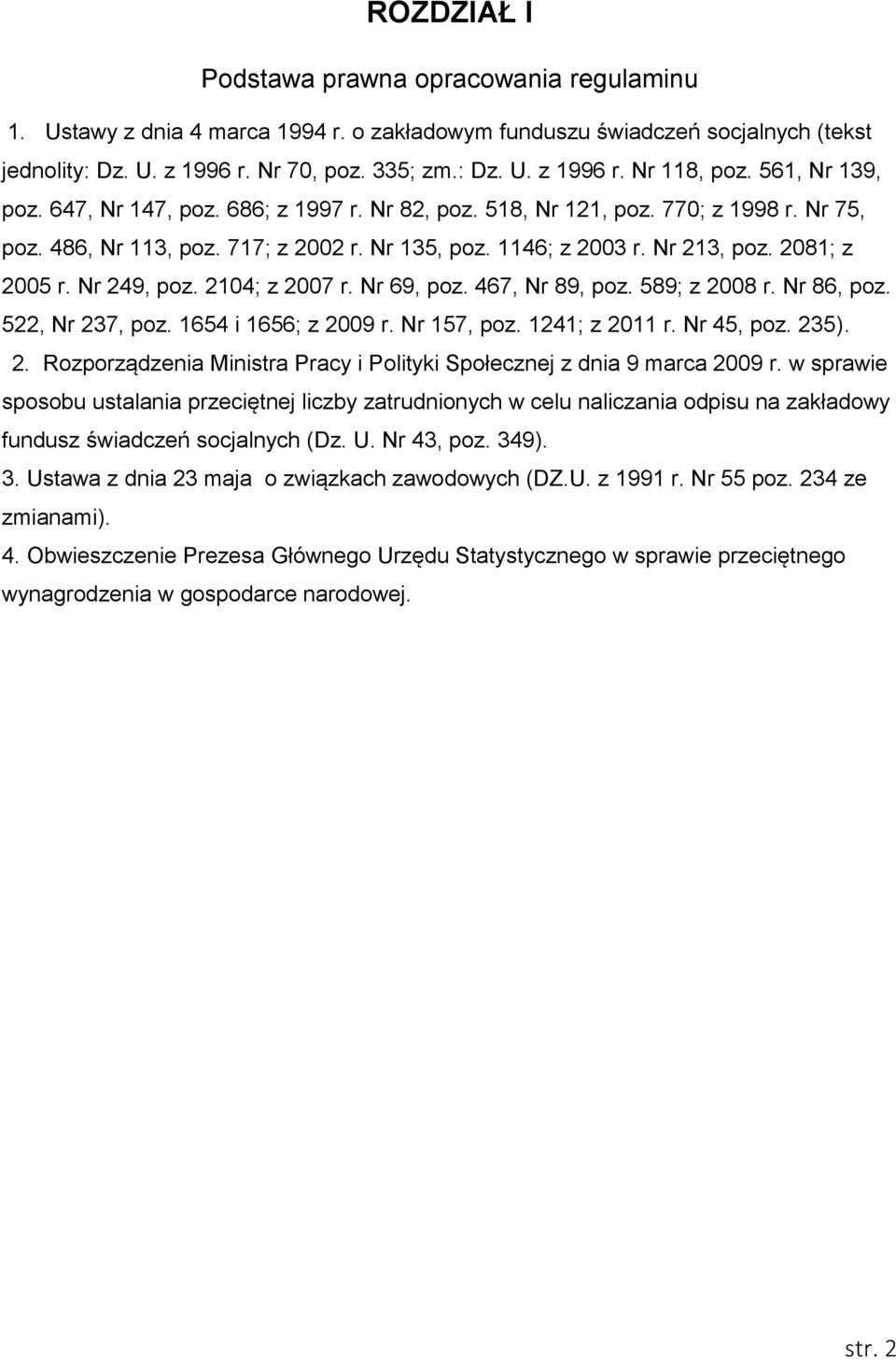 Nr 249, poz. 2104; z 2007 r. Nr 69, poz. 467, Nr 89, poz. 589; z 2008 r. Nr 86, poz. 522, Nr 237, poz. 1654 i 1656; z 2009 r. Nr 157, poz. 1241; z 2011 r. Nr 45, poz. 235). 2. Rozporządzenia Ministra Pracy i Polityki Społecznej z dnia 9 marca 2009 r.