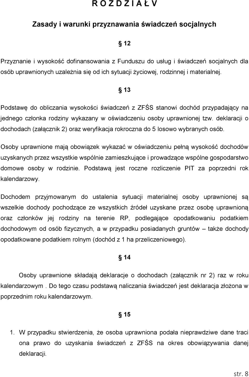 deklaracji o dochodach (załącznik 2) oraz weryfikacja rokroczna do 5 losowo wybranych osób.