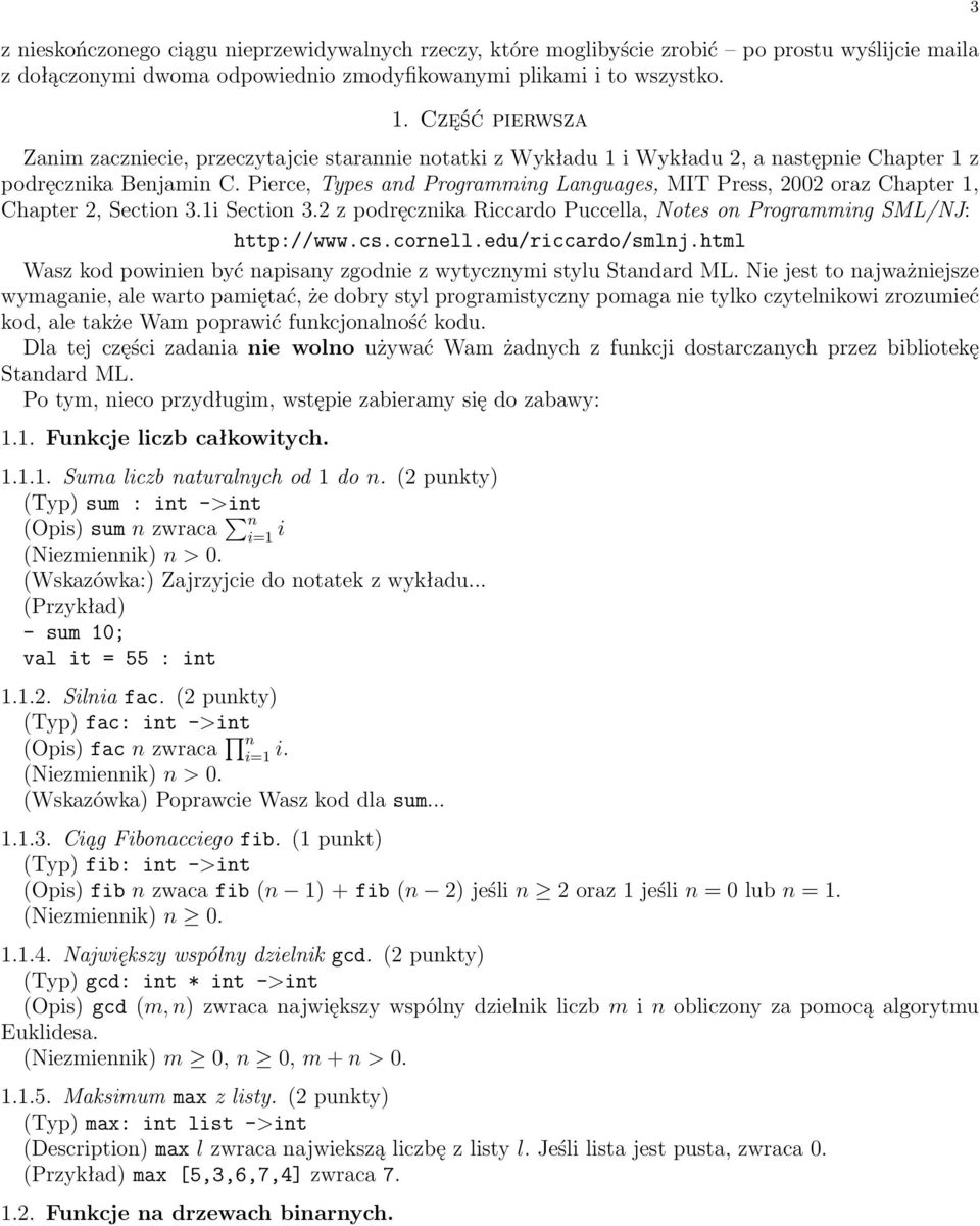 Pierce, Types and Programming Languages, MIT Press, 2002 oraz Chapter 1, Chapter 2, Section 3.1i Section 3.2 z podręcznika Riccardo Puccella, Notes on Programming SML/NJ: http://www.cs.cornell.