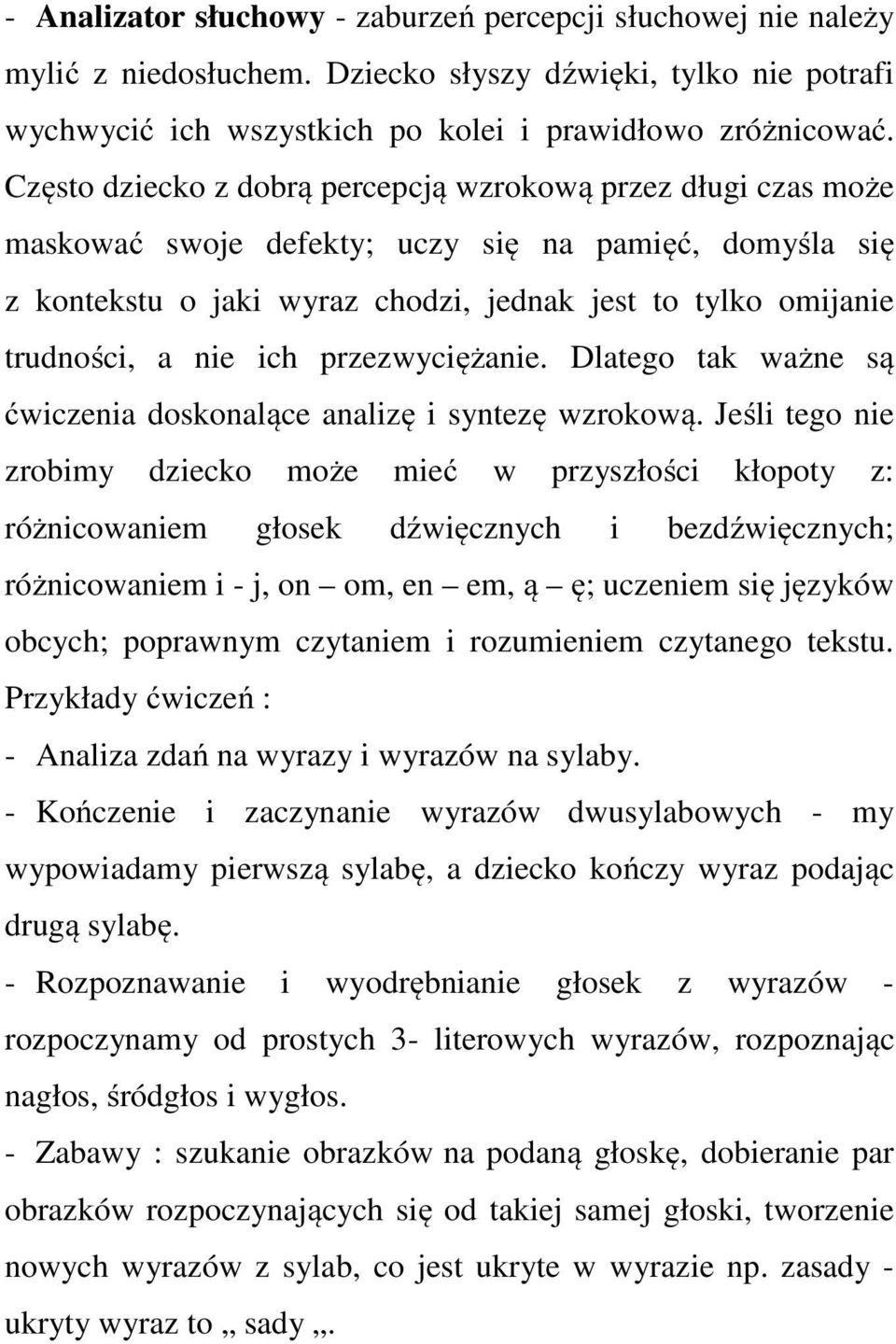 ich przezwyciężanie. Dlatego tak ważne są ćwiczenia doskonalące analizę i syntezę wzrokową.