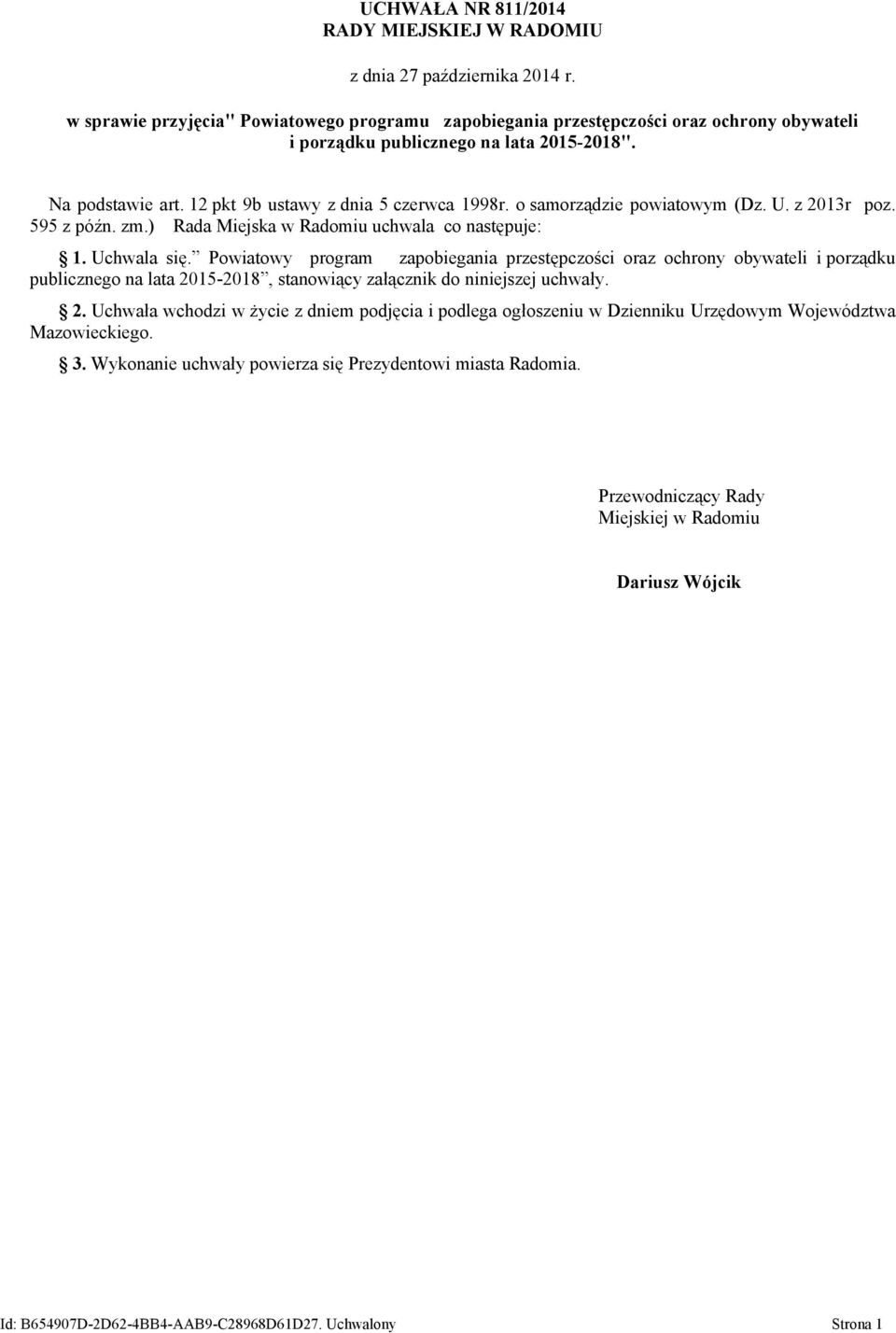 o samorządzie powiatowym (Dz. U. z 2013r poz. 595 z późn. zm.) Rada Miejska w Radomiu uchwala co następuje: 1. Uchwala się.