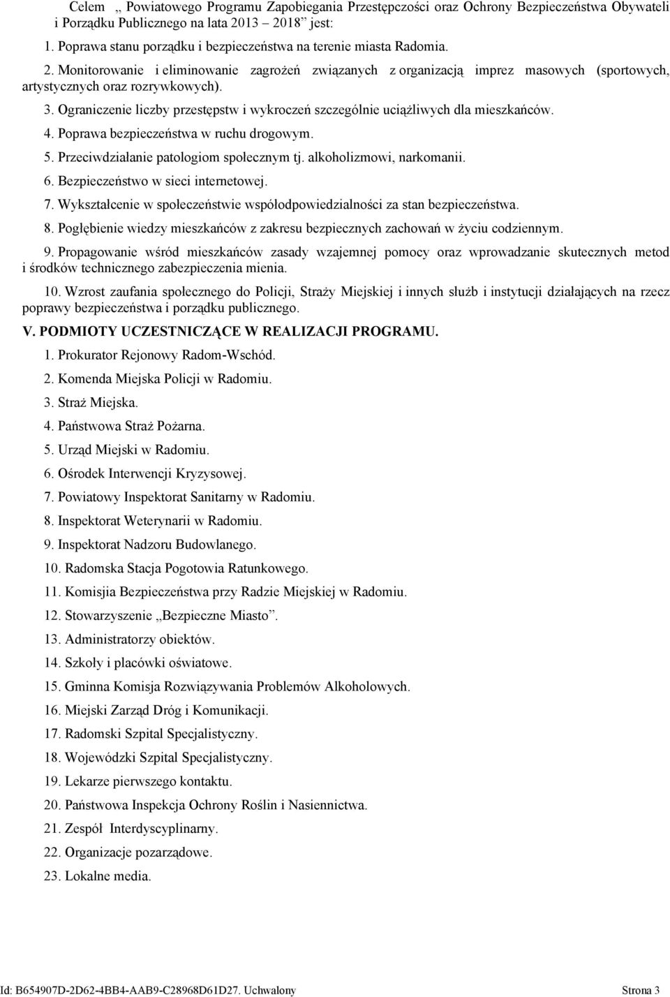 Ograniczenie liczby przestępstw i wykroczeń szczególnie uciążliwych dla mieszkańców. 4. Poprawa bezpieczeństwa w ruchu drogowym. 5. Przeciwdziałanie patologiom społecznym tj.