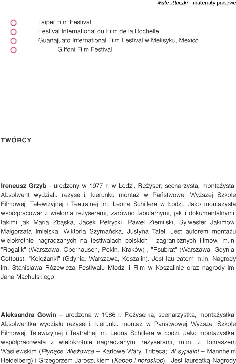 Jako montażysta współpracował z wieloma reżyserami, zarówno fabularnymi, jak i dokumentalnymi, takimi jak Maria Zbąska, Jacek Petrycki, Paweł Ziemilski, Sylwester Jakimow, Małgorzata Imielska,