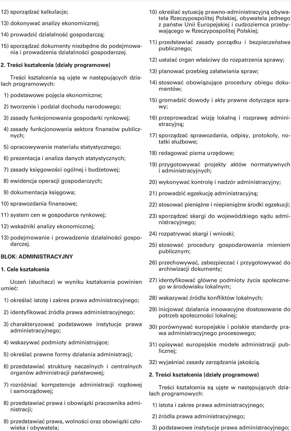 materiału statystycznego; 6) prezentacja i analiza danych statystycznych; 7) zasady księgowości ogólnej i budżetowej; 8) ewidencja operacji gospodarczych; 9) dokumentacja księgowa; 10) sprawozdania