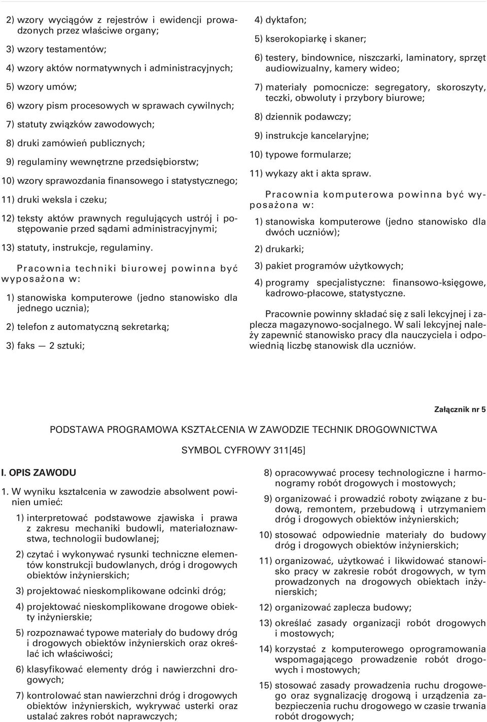 czeku; 12) teksty aktów prawnych regulujących ustrój i postępowanie przed sądami administracyjnymi; 13) statuty, instrukcje, regulaminy.