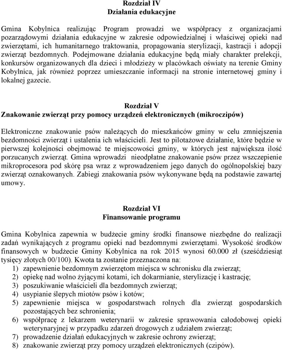 Podejmowane działania edukacyjne będą miały charakter prelekcji, konkursów organizowanych dla dzieci i młodzieży w placówkach oświaty na terenie Gminy Kobylnica, jak również poprzez umieszczanie