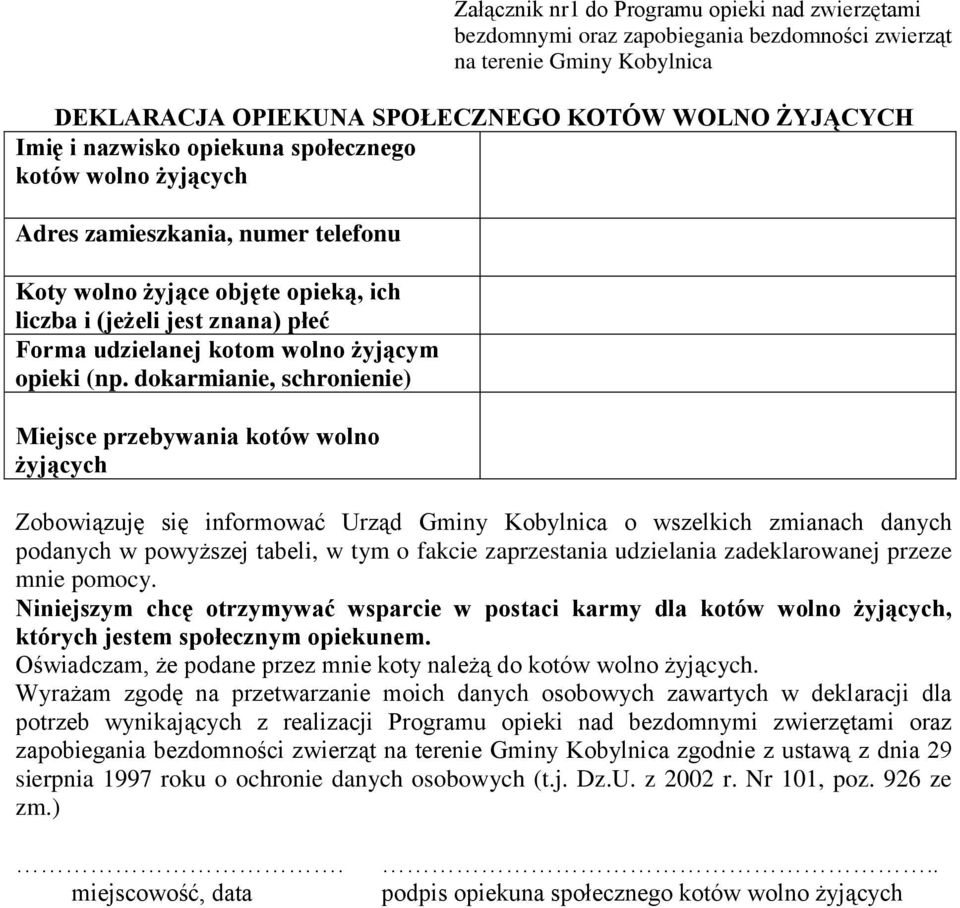 dokarmianie, schronienie) Miejsce przebywania kotów wolno żyjących Zobowiązuję się informować Urząd Gminy Kobylnica o wszelkich zmianach danych podanych w powyższej tabeli, w tym o fakcie