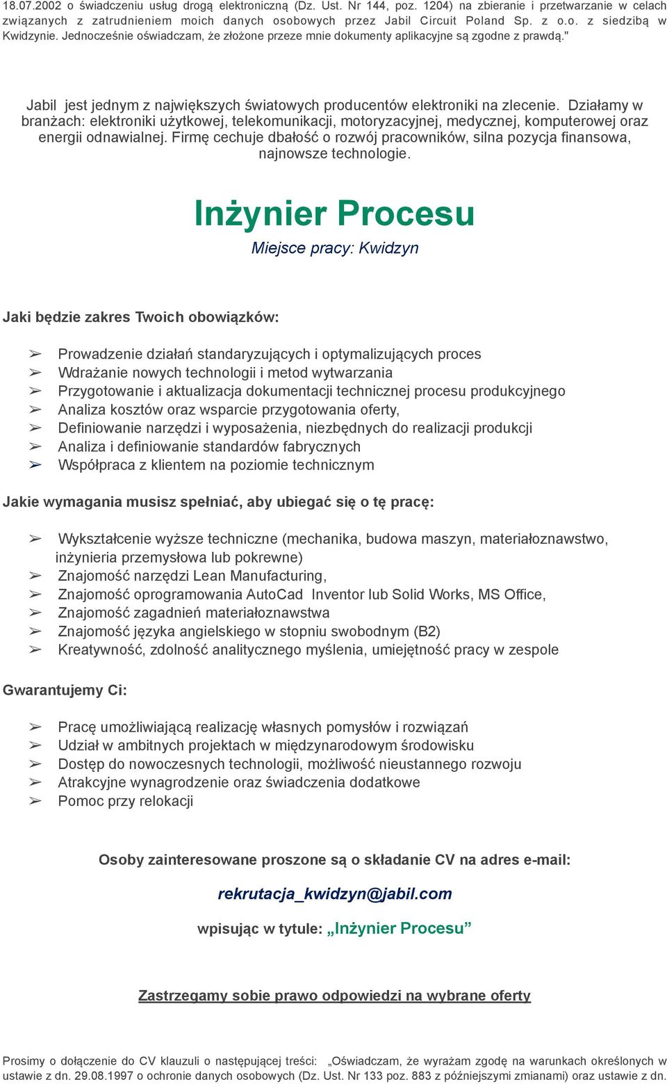 " Inżynier Procesu Prowadzenie działań standaryzujących i optymalizujących proces Wdrażanie nowych technologii i metod wytwarzania Przygotowanie i aktualizacja dokumentacji technicznej procesu