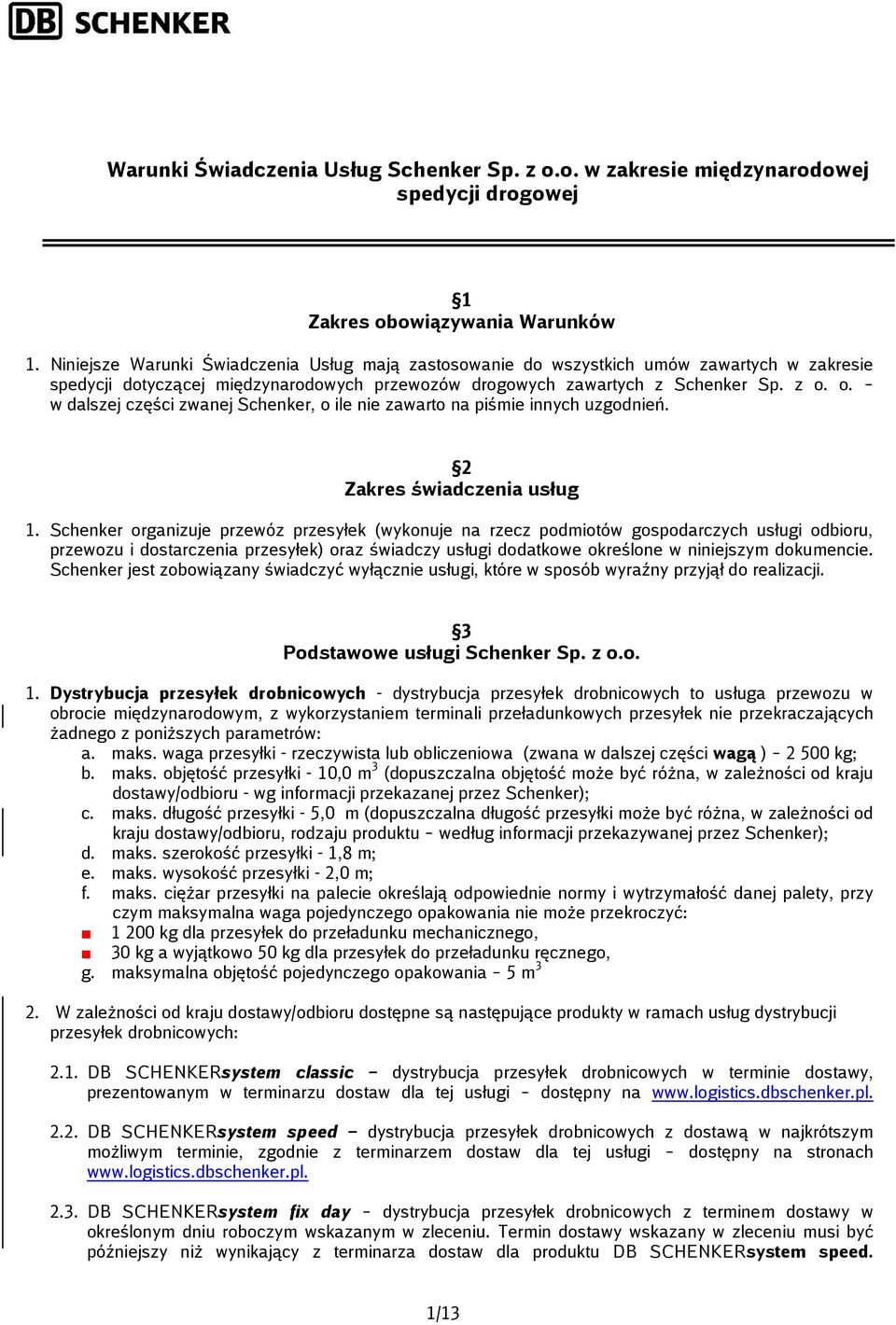 o. w dalszej części zwanej Schenker, o ile nie zawarto na piśmie innych uzgodnień. 2 Zakres świadczenia usług 1.