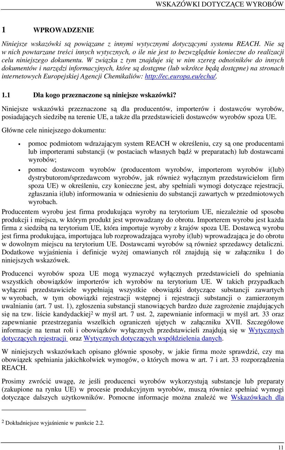 W związku z tym znajduje się w nim szereg odnośników do innych dokumentów i narzędzi informacyjnych, które są dostępne (lub wkrótce będą dostępne) na stronach internetowych Europejskiej Agencji