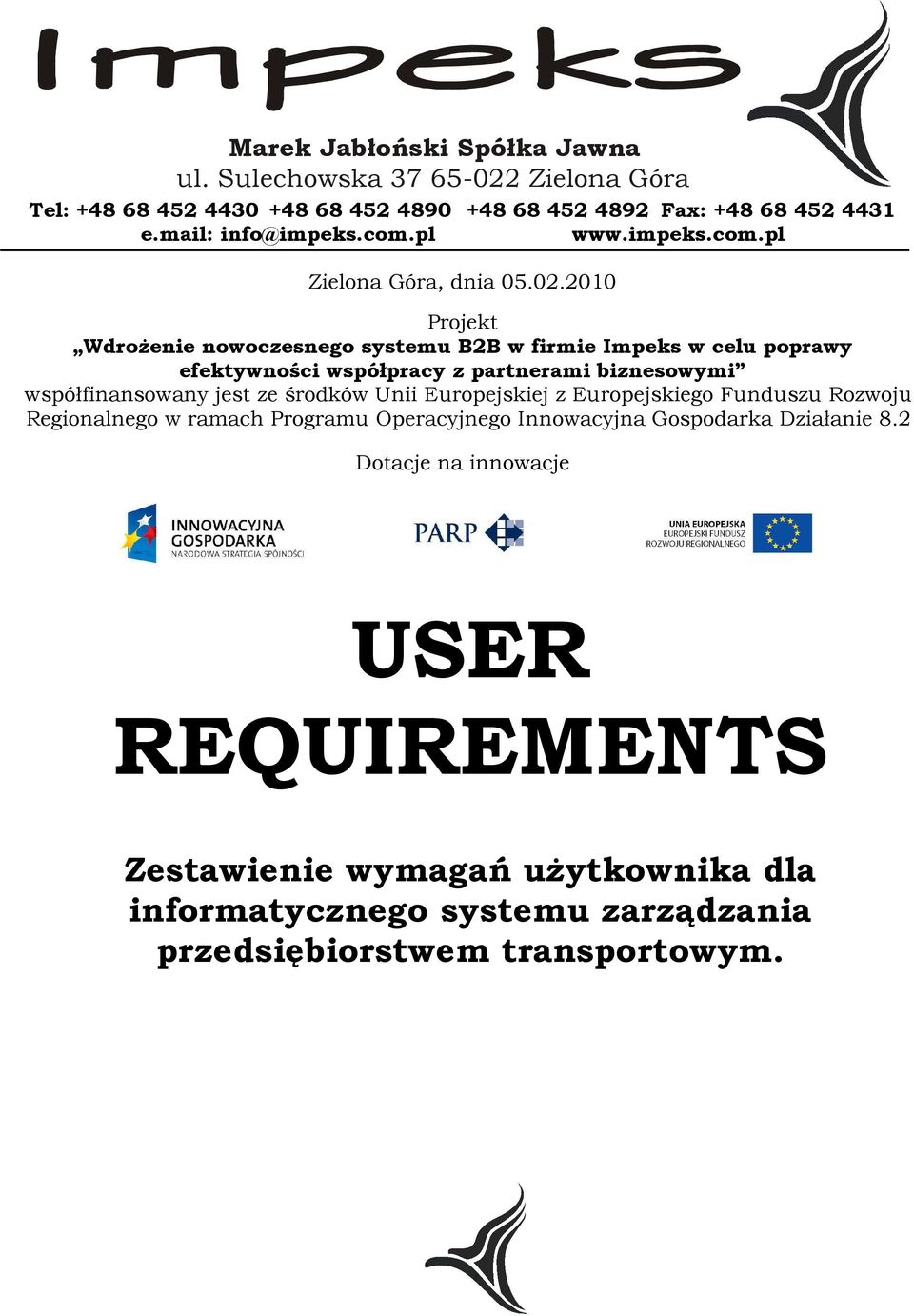 2010 Projekt Wdrożenie nowoczesnego systemu B2B w firmie Impeks w celu poprawy efektywności współpracy z partnerami biznesowymi współfinansowany jest ze środków