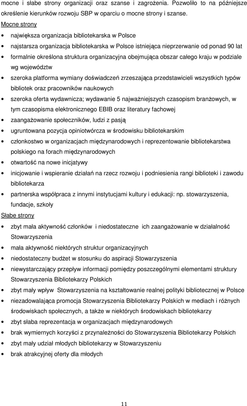 obejmująca obszar całego kraju w podziale wg województw szeroka platforma wymiany doświadczeń zrzeszająca przedstawicieli wszystkich typów bibliotek oraz pracowników naukowych szeroka oferta