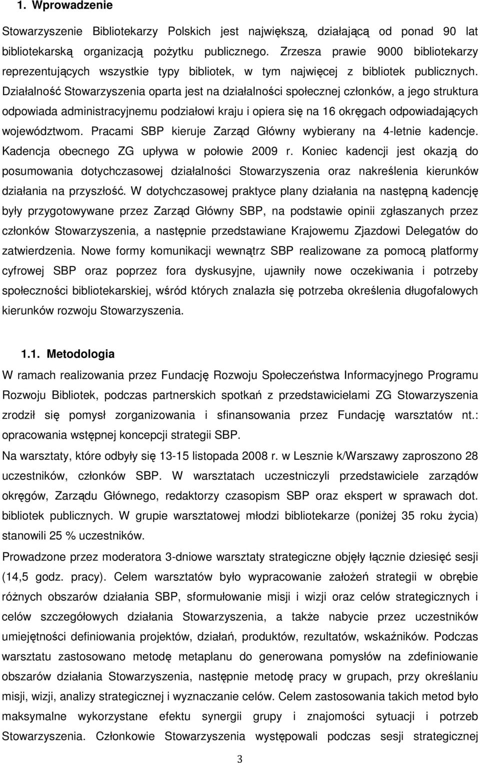 Działalność Stowarzyszenia oparta jest na działalności społecznej członków, a jego struktura odpowiada administracyjnemu podziałowi kraju i opiera się na 16 okręgach odpowiadających województwom.