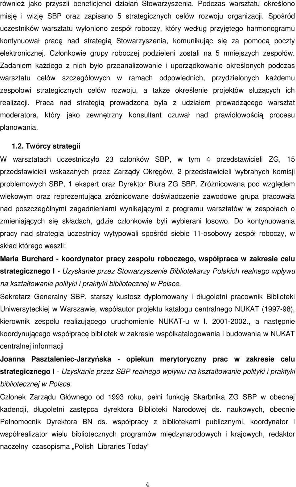 Członkowie grupy roboczej podzieleni zostali na 5 mniejszych zespołów.