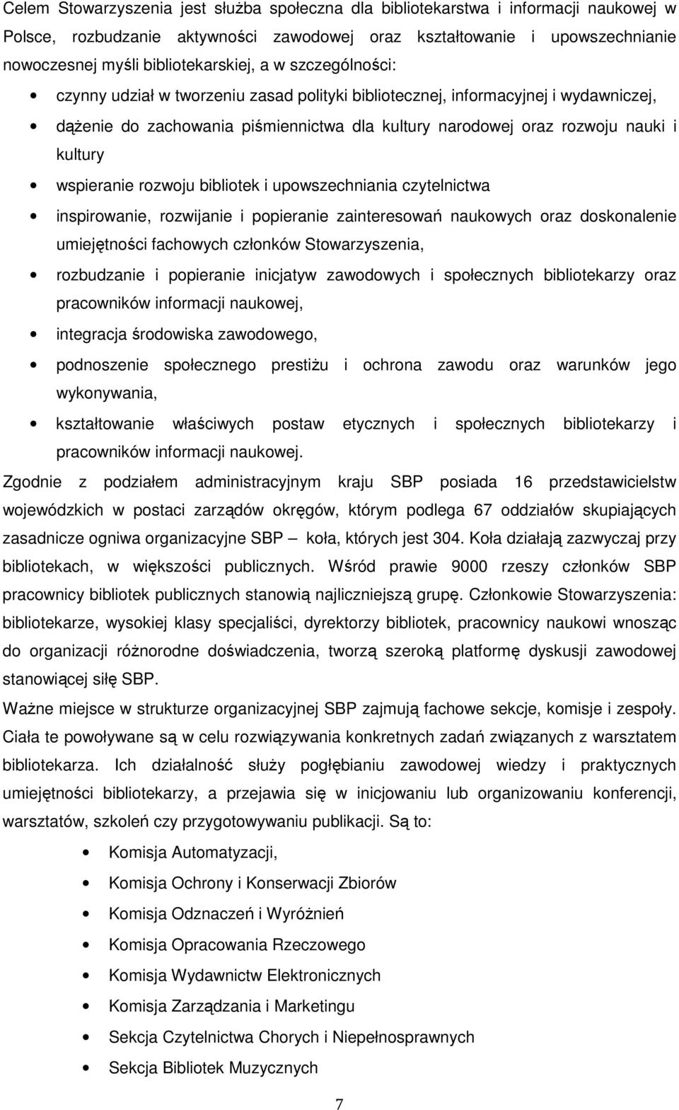 rozwoju bibliotek i upowszechniania czytelnictwa inspirowanie, rozwijanie i popieranie zainteresowań naukowych oraz doskonalenie umiejętności fachowych członków Stowarzyszenia, rozbudzanie i