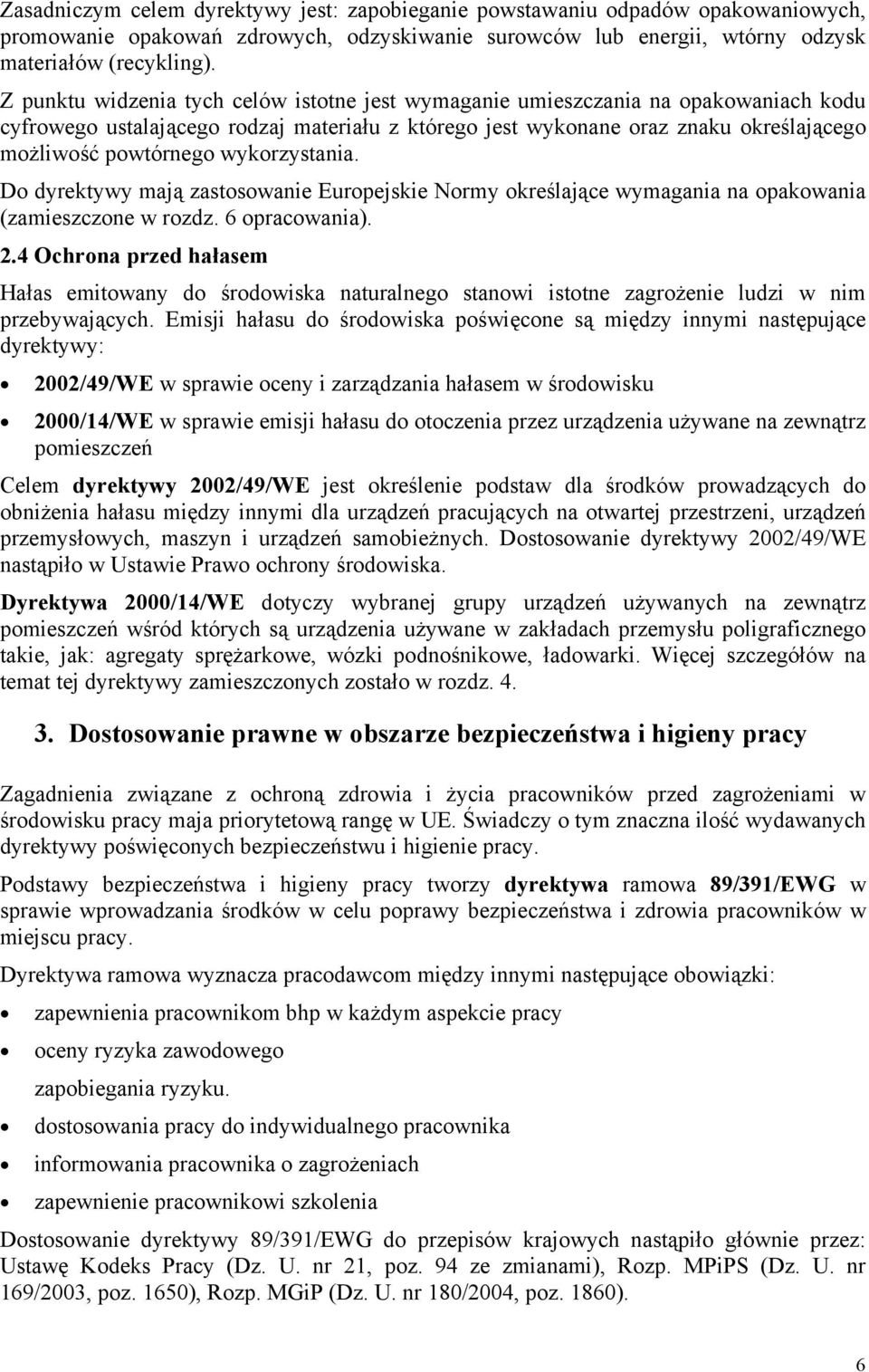 wykorzystania. Do dyrektywy mają zastosowanie Europejskie Normy określające wymagania na opakowania (zamieszczone w rozdz. 6 opracowania). 2.