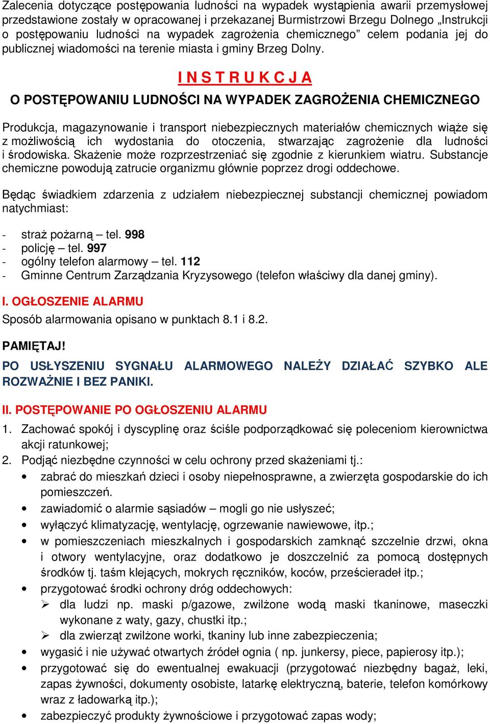 I N S T R U K C J A O POSTĘPOWANIU LUDNOŚCI NA WYPADEK ZAGROśENIA CHEMICZNEGO Produkcja, magazynowanie i transport niebezpiecznych materiałów chemicznych wiąŝe się z moŝliwością ich wydostania do