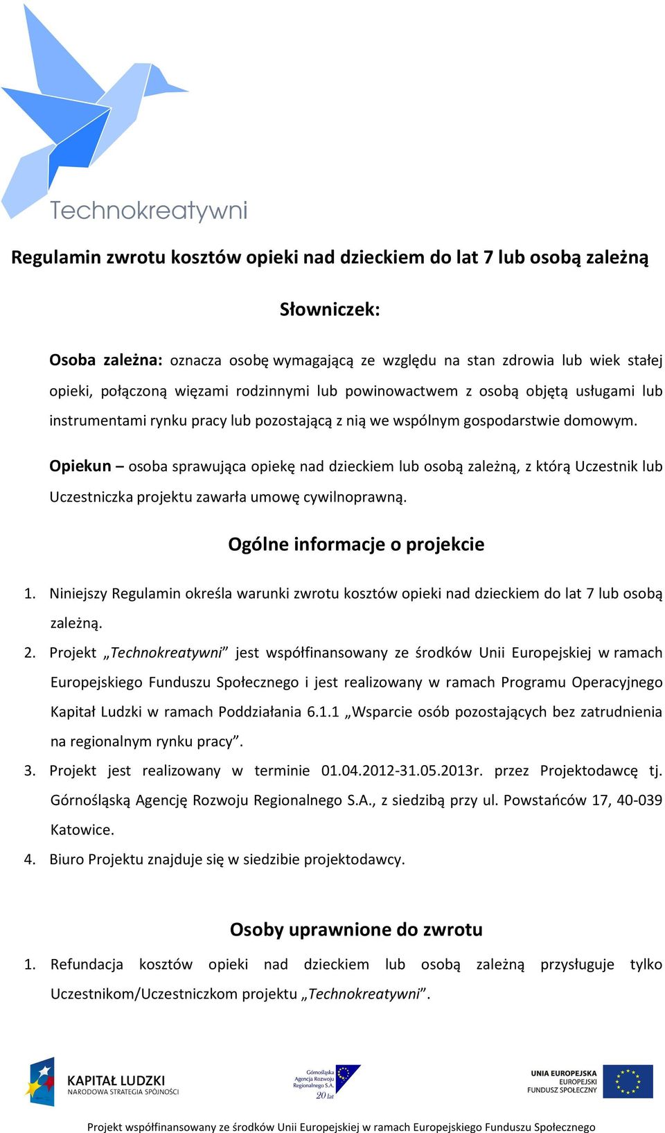 Opiekun osoba sprawująca opiekę nad dzieckiem lub osobą zależną, z którą Uczestnik lub Uczestniczka projektu zawarła umowę cywilnoprawną. Ogólne informacje o projekcie 1.