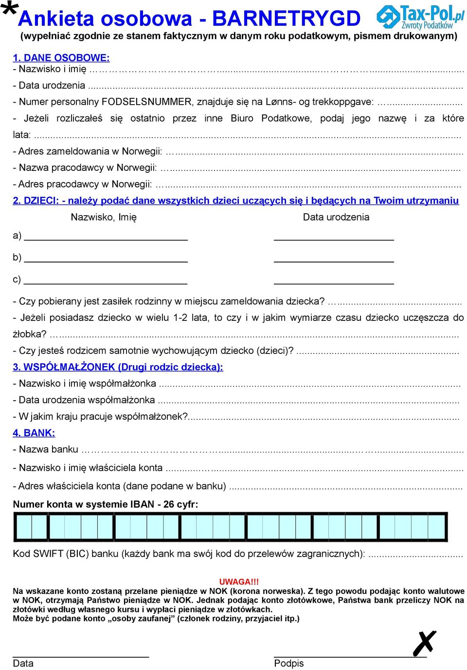 .. - Adres zameldowania w Norwegii:... - Nazwa pracodawcy w Norwegii:... - Adres pracodawcy w Norwegii:... 2.