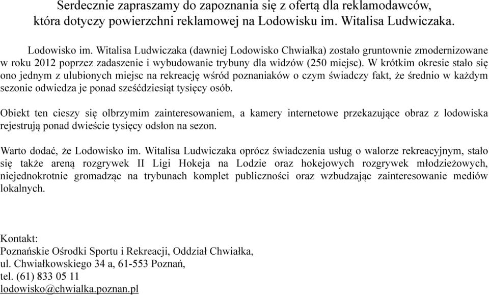 W krótkim okresie stało się ono jednym z ulubionych miejsc na rekreację wśród poznaniaków o czym świadczy fakt, że średnio w każdym sezonie odwiedza je ponad sześćdziesiąt tysięcy osób.