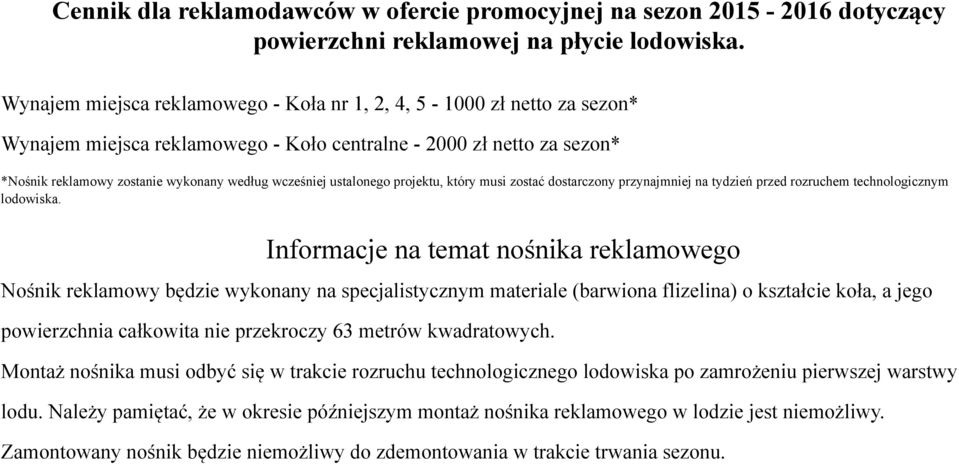 ustalonego projektu, który musi zostać dostarczony przynajmniej na tydzień przed rozruchem technologicznym lodowiska.