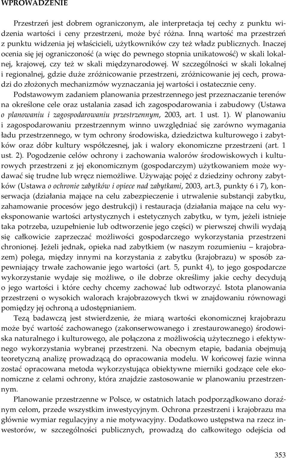 Inaczej ocenia się jej ograniczoność (a więc do pewnego stopnia unikatowość) w skali lokalnej, krajowej, czy też w skali międzynarodowej.