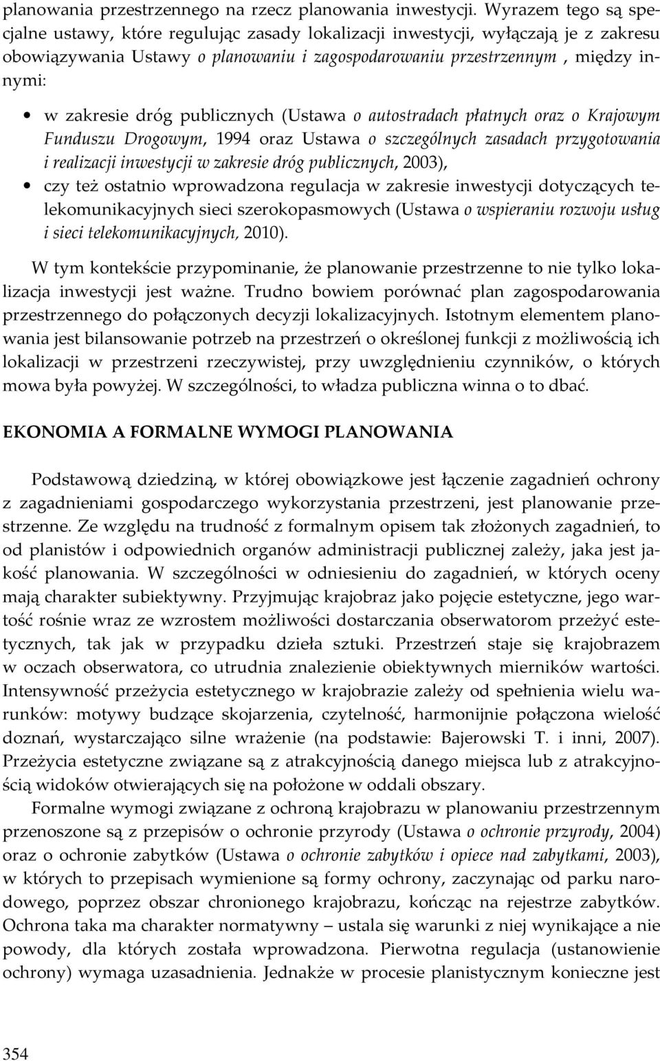 dróg publicznych (Ustawa o autostradach płatnych oraz o Krajowym Funduszu Drogowym, 1994 oraz Ustawa o szczególnych zasadach przygotowania i realizacji inwestycji w zakresie dróg publicznych, 2003),