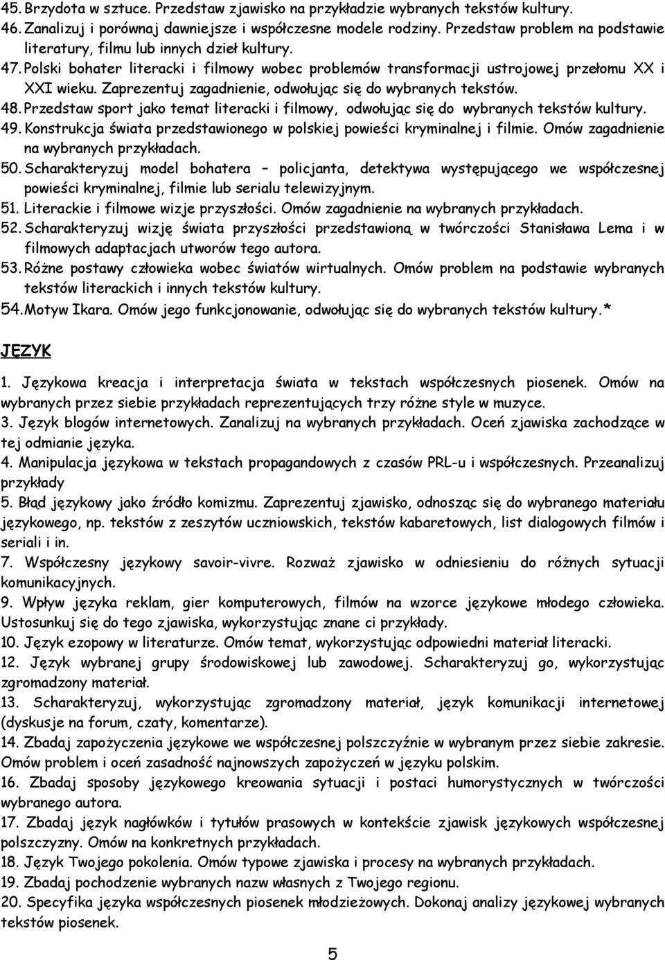 Zaprezentuj zagadnienie, odwołując się do wybranych tekstów. 48. Przedstaw sport jako temat literacki i filmowy, odwołując się do wybranych tekstów kultury. 49.