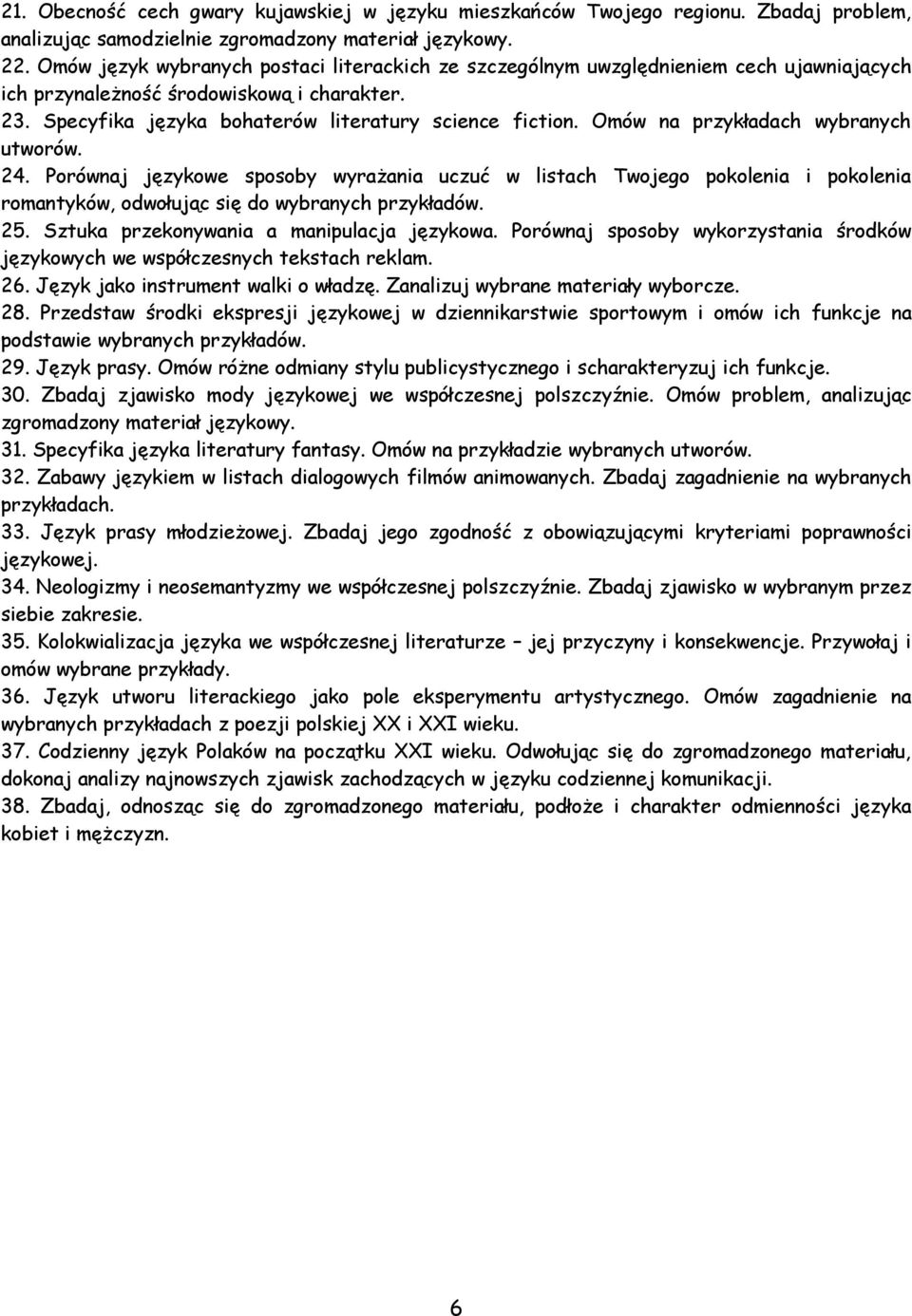 Omów na przykładach wybranych utworów. 24. Porównaj językowe sposoby wyrażania uczuć w listach Twojego pokolenia i pokolenia romantyków, odwołując się do wybranych przykładów. 25.