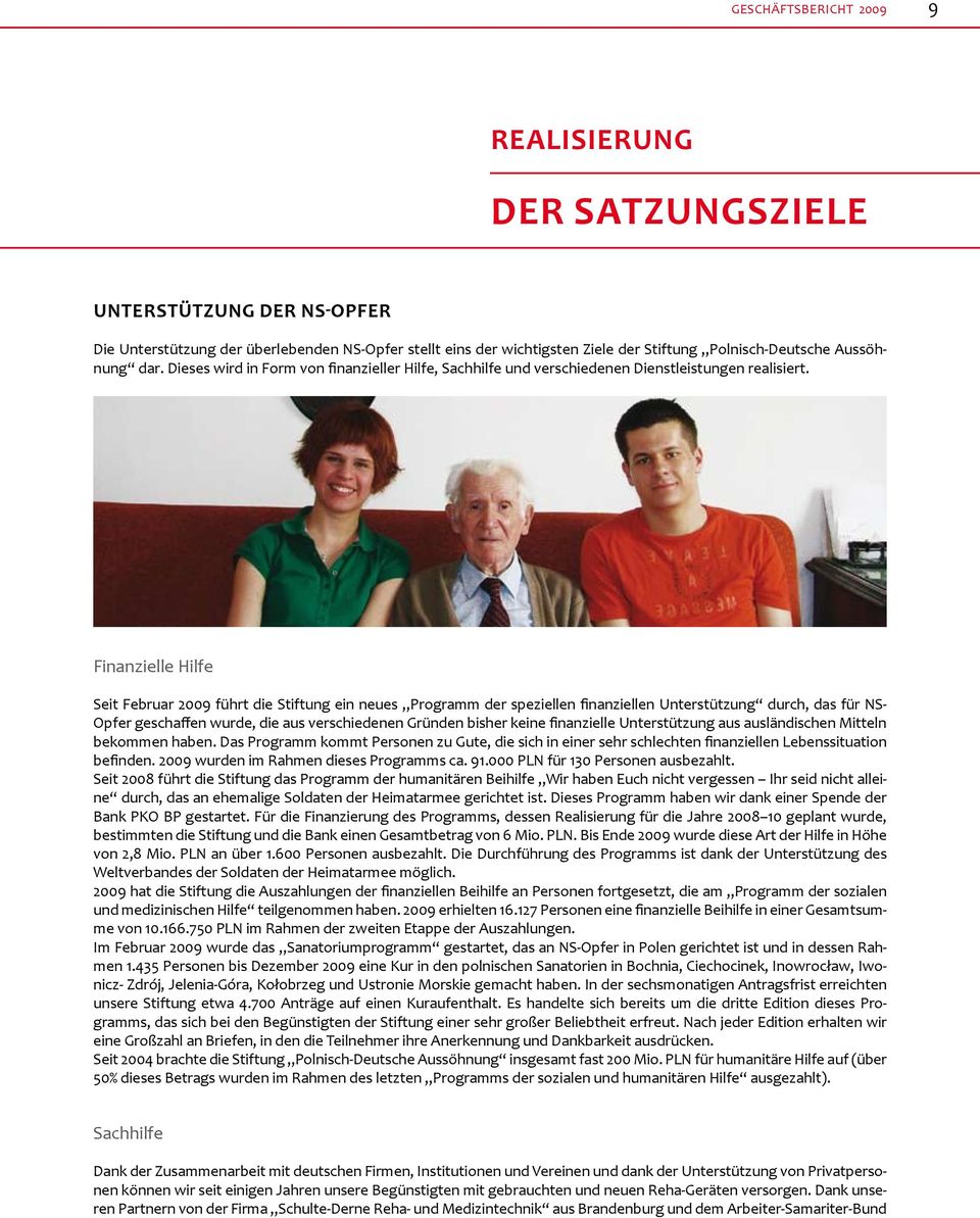 Finanzielle Hilfe Seit Februar 2009 führt die Stiftung ein neues Programm der speziellen finanziellen Unterstützung durch, das für NS- Opfer geschaffen wurde, die aus verschiedenen Gründen bisher