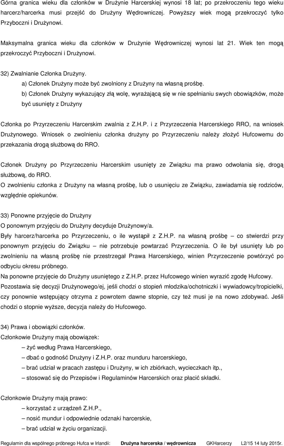 32) Zwalnianie Członka Drużyny. a) Członek Drużyny może być zwolniony z Drużyny na własną prośbę.