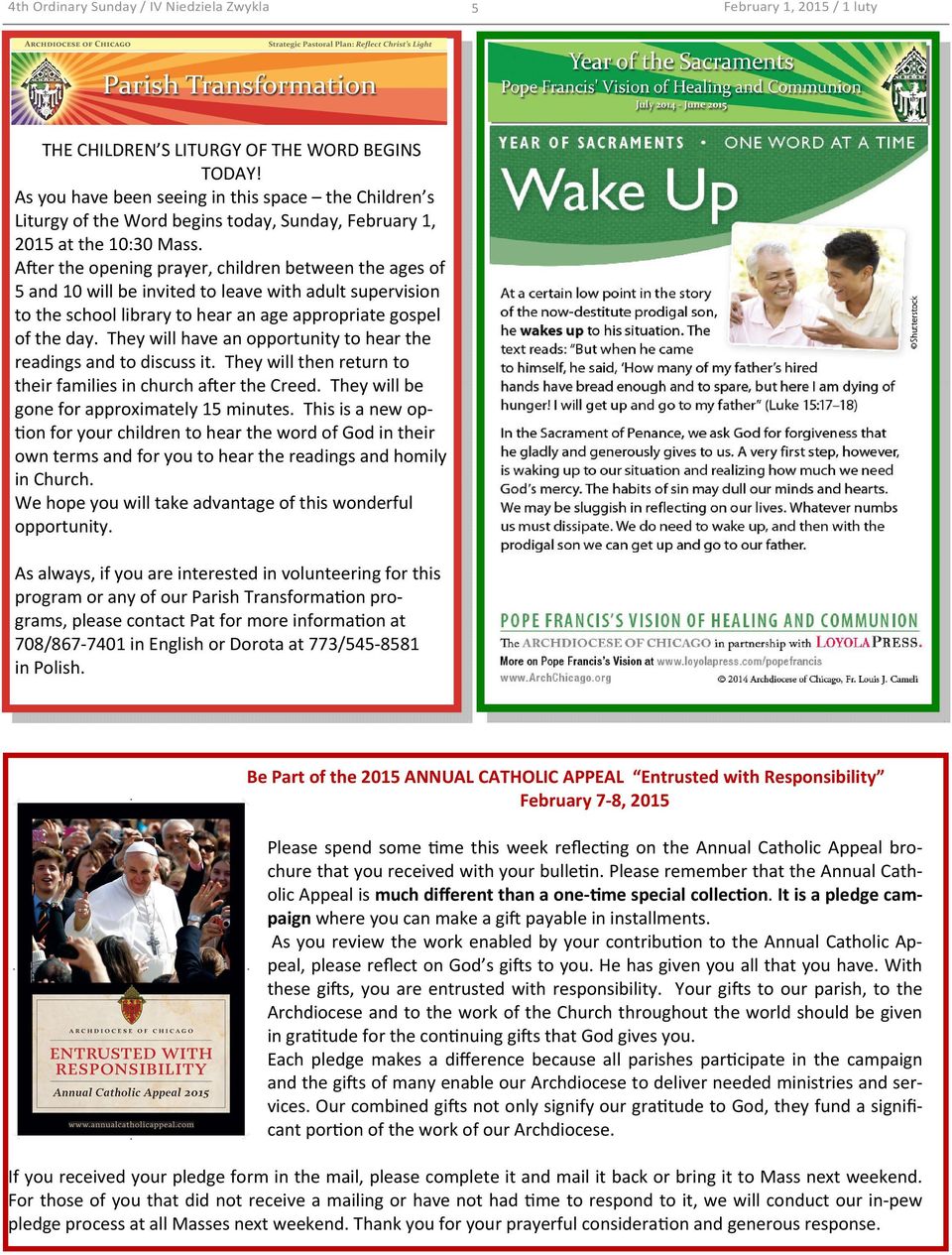 They will have an opportunity to hear the readings and to discuss it. They will then return to their families in church a er the Creed. They will be gone for approximately 15 minutes.